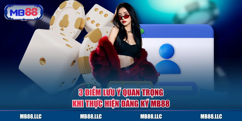 3 điểm lưu ý quan trong khi thực hiện đăng ký MB88