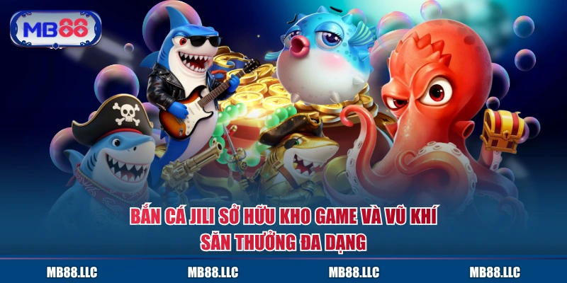 Bắn cá JILI sở hữu kho game và vũ khí săn thưởng đa dạng 