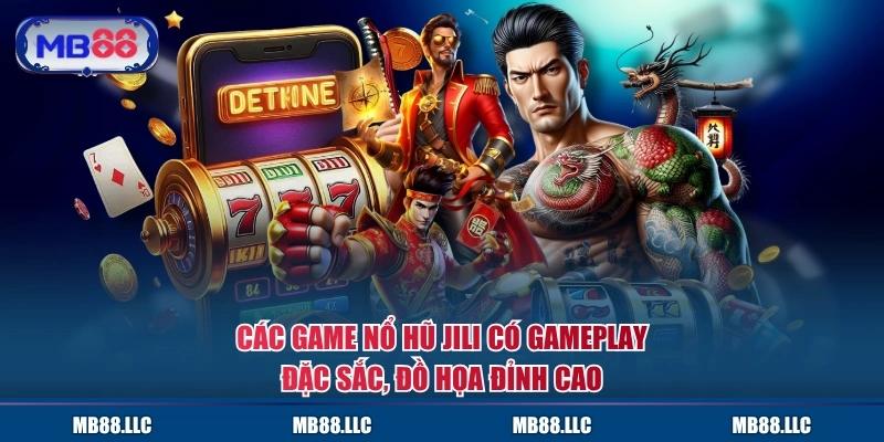 Các game Nổ Hũ JILI có gameplay đặc sắc, đồ họa đỉnh cao