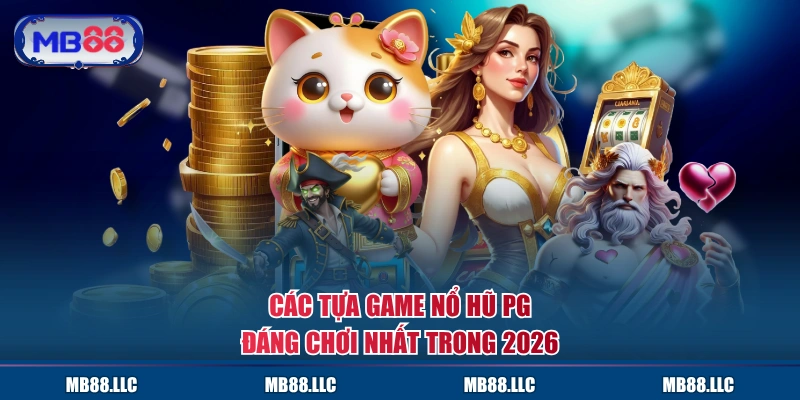 Các tựa game Nổ Hũ PG đáng chơi nhất trong 2026