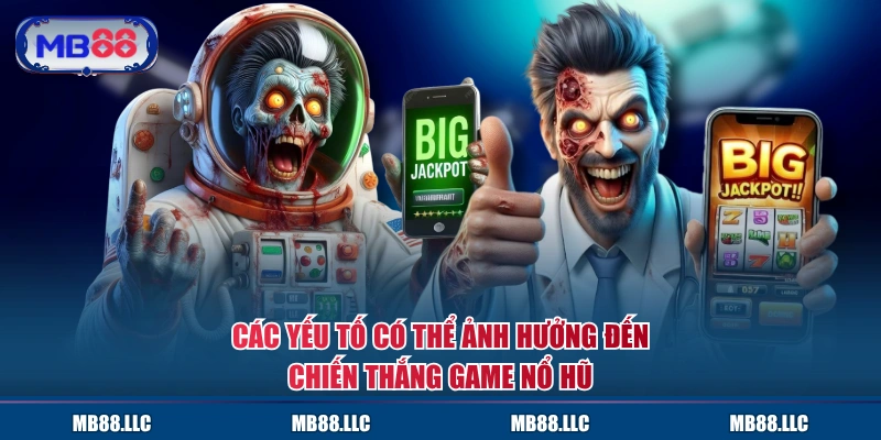 Các yếu tố có thể ảnh hưởng đến chiến thắng game Nổ Hũ