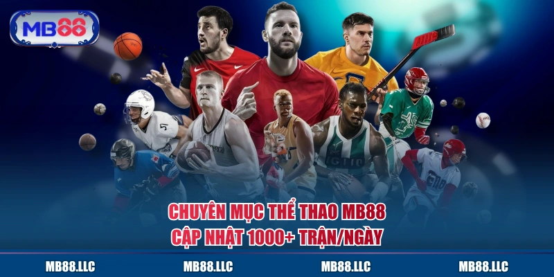 Chuyên mục Thể Thao MB88 cập nhật 1000+ trận/ngày