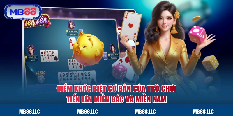 Điểm khác biệt cơ bản của trò chơi Tiến Lên Miền Bắc và Miền Nam