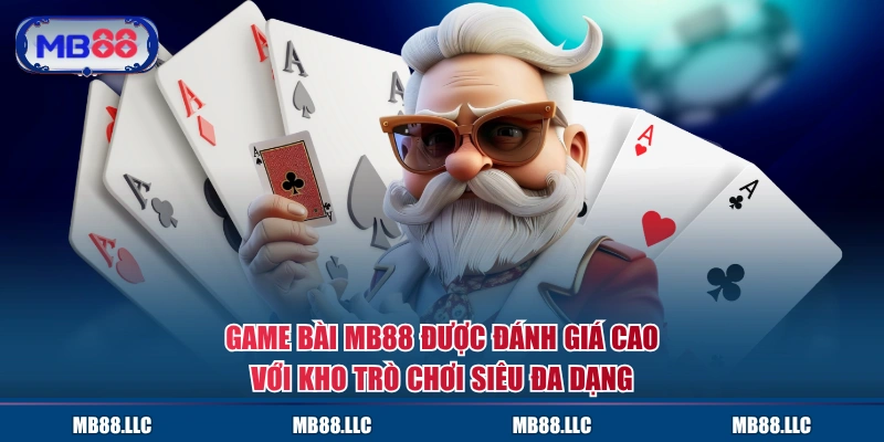 Game Bài MB88 được đánh giá cao với kho trò chơi siêu đa dạng