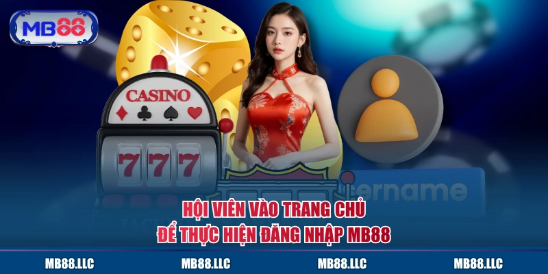 Hội viên vào trang chủ để thực hiện đăng nhập MB88