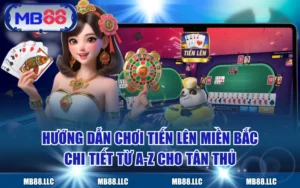 Hướng Dẫn Chơi Tiến Lên Miền Bắc Chi Tiết Từ A-Z Cho Tân Thủ