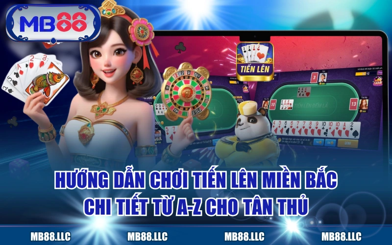 Hướng Dẫn Chơi Tiến Lên Miền Bắc Chi Tiết Từ A-Z Cho Tân Thủ