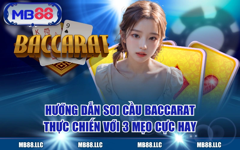 Hướng Dẫn Soi Cầu Baccarat Thực Chiến Với 3 Mẹo Cực Hay