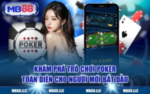 Khám Phá Trò Chơi Poker Toàn Diện Cho Người Mới Bắt Đầu