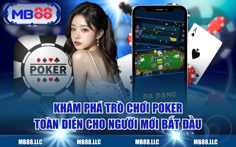 Khám Phá Trò Chơi Poker Toàn Diện Cho Người Mới Bắt Đầu