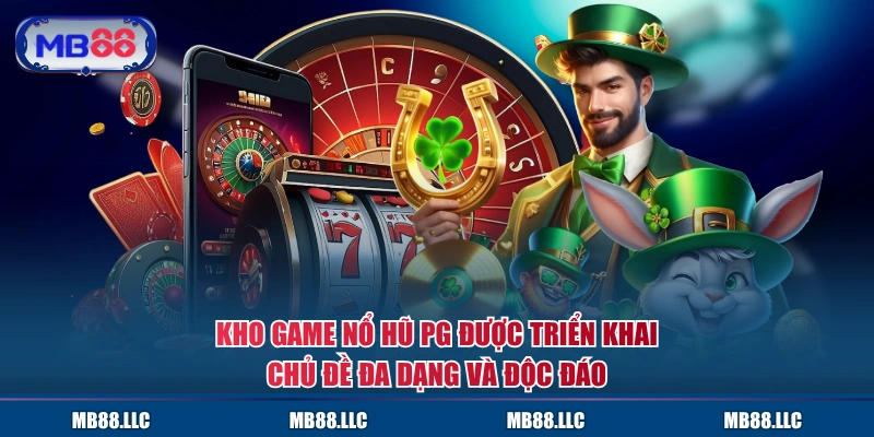 Kho game Nổ Hũ PG được triển khai chủ đề đa dạng và độc đáo