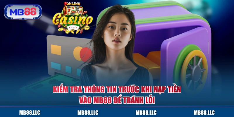 Kiểm tra thông tin trước khi nạp tiền vào MB88 để tránh lỗi