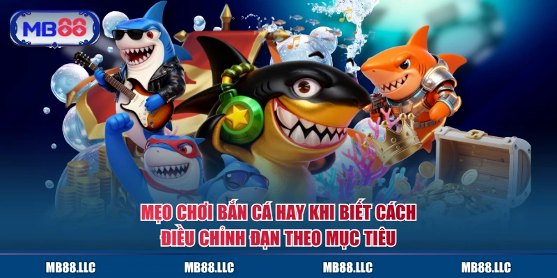 Mẹo chơi bắn cá hay khi biết cách điều chỉnh đạn theo mục tiêu