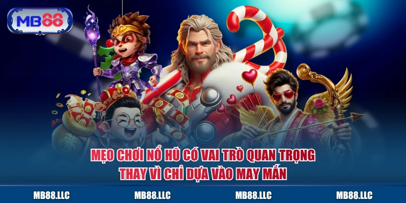 Mẹo chơi Nổ Hũ có vai trò quan trọng thay vì chỉ dựa vào may mắn