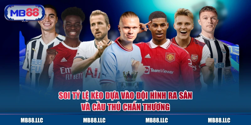 Soi tỷ lệ kèo dựa vào đội hình ra sân và cầu thủ chấn thương 