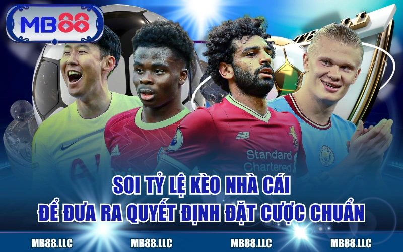 Soi Tỷ Lệ Kèo Nhà Cái Để Đưa Ra Quyết Định Đặt Cược Chuẩn