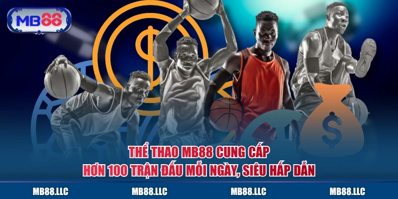 Thể thao MB88 cung cấp hơn 100 trận đấu mỗi ngày, siêu hấp dẫn