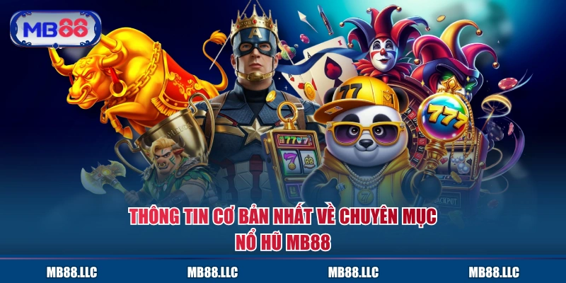 Thông tin cơ bản nhất về chuyên mục Nổ Hũ MB88