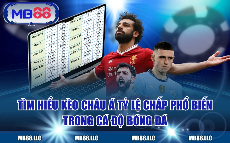 Tìm Hiểu Kèo Châu Á Tỷ Lệ Chấp Phổ Biến Trong Cá Độ Bóng Đá