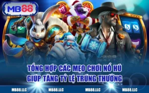 Tổng Hợp Các Mẹo Chơi Nổ Hũ Giúp Tăng Tỷ Lệ Trúng Thưởng