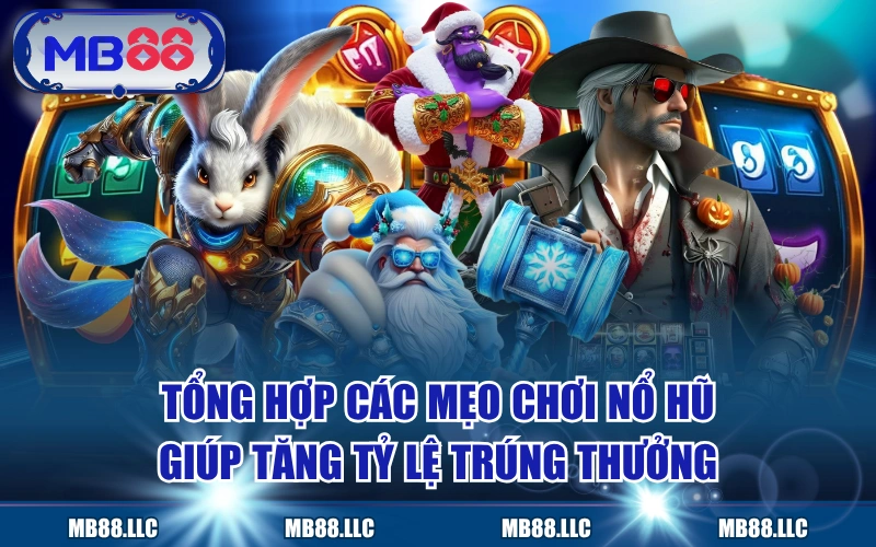 Tổng Hợp Các Mẹo Chơi Nổ Hũ Giúp Tăng Tỷ Lệ Trúng Thưởng